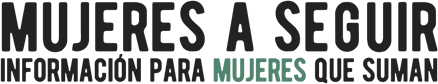 Mujeres a Seguir. Información para mujeres que suman